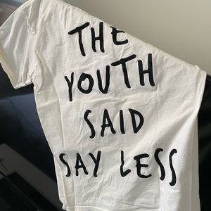 The youth said say less t-shirt